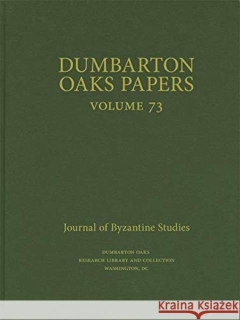 Dumbarton Oaks Papers, 73 Joel Kalvesmaki 9780884024637 Dumbarton Oaks Research Library & Collection