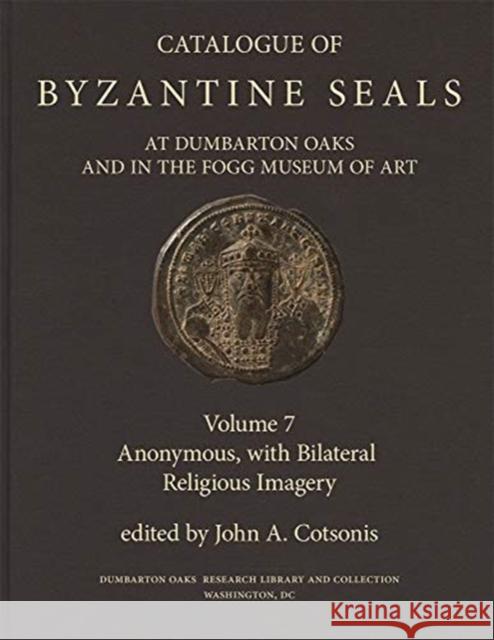 Catalogue of Byzantine Seals at Dumbarton Oaks and in the Fogg Museum of Art Cotsonis, John A. 9780884024729 Dumbarton Oaks Research Library & Collection