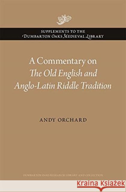 A Commentary on the Old English and Anglo-Latin Riddle Tradition Andy Orchard 9780884024774 Dumbarton Oaks Research Library & Collection