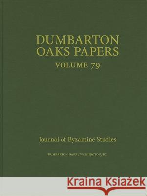 Dumbarton Oaks Papers, 79 Colin M. Whiting Nikos D. Kontogiannis 9780884025252 Dumbarton Oaks Research Library & Collection