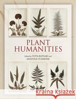 Plant Humanities Yota Batsaki Anatole Tchikine 9780884025320 Dumbarton Oaks Research Library & Collection