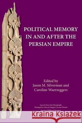 Political Memory in and after the Persian Empire Silverman, Jason M. 9780884140887 SBL Press