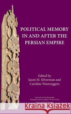 Political Memory in and after the Persian Empire Silverman, Jason M. 9780884140900 SBL Press