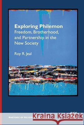 Exploring Philemon: Freedom, Brotherhood, and Partnership in the New Society Roy Jeal 9780884140917 SBL Press