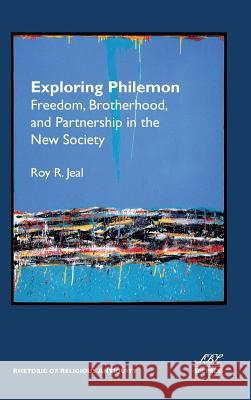 Exploring Philemon: Freedom, Brotherhood, and Partnership in the New Society Roy Jeal 9780884140931 SBL Press