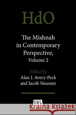 The Mishnah in Contemporary Perspective, Volume 2 Alan J Avery-Peck, Professor of Religion Jacob Neusner, PhD (Brown University Rhode Island) 9780884141365