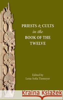 Priests and Cults in the Book of the Twelve Lena-Sofia Tiemeyer (University of Aberdeen, UK) 9780884141549 Society of Biblical Literature