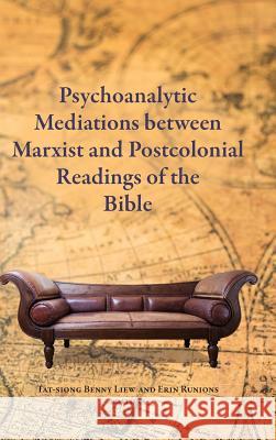 Psychoanalytic Mediations between Marxist and Postcolonial Readings of the Bible Tat-Siong Benny Liew, Erin Runions (Pomona College) 9780884141679 Society of Biblical Literature