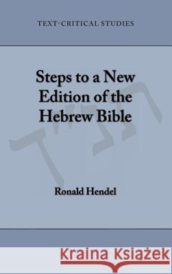 Steps to a New Edition of the Hebrew Bible Ronald Hendel 9780884141952