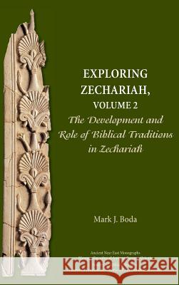 Exploring Zechariah, Volume 2: The Development and Role of Biblical Traditions in Zechariah Mark J Boda (McMaster Divinity College Canada) 9780884142027 SBL Press