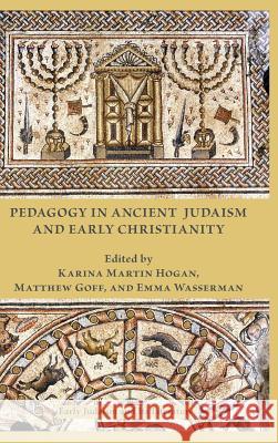 Pedagogy in Ancient Judaism and Early Christianity Karina Martin Hogan, Matthew Goff, Emma Wasserman 9780884142089 Society of Biblical Literature