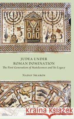 Judea under Roman Domination: The First Generation of Statelessness and Its Legacy Nadav Sharon 9780884142225 Society of Biblical Literature