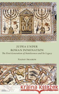 Judea under Roman Domination: The First Generation of Statelessness and Its Legacy Nadav Sharon 9780884142225