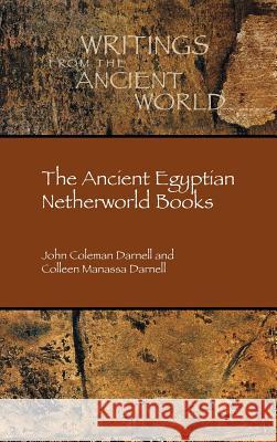 The Ancient Egyptian Netherworld Books John Coleman Darnell Colleen Manassa Darnell 9780884142768 SBL Press