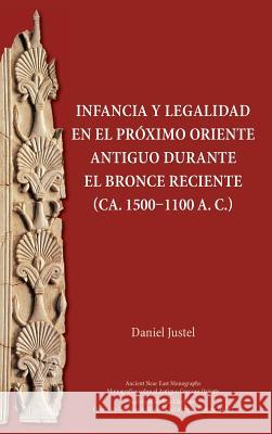 Infancia y legalidad en el Próximo Oriente antiguo durante el Bronce Reciente (ca. 1500-1100 a. C.) Justel, Daniel 9780884142805 SBL Press