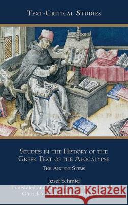 Studies in the History of the Greek Text of the Apocalypse: The Ancient Stems Josef Schmid, Juan Hernández, Jr, Garrick V Allen 9780884142829