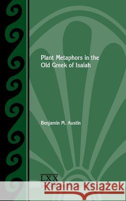 Plant Metaphors in the Old Greek of Isaiah Benjamin M Austin 9780884142911 Society of Biblical Literature