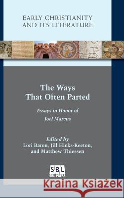 The Ways That Often Parted: Essays in Honor of Joel Marcus Lori Baron Jill Hicks-Keeton Matthew Thiessen 9780884143154