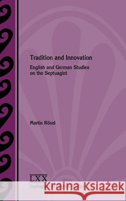 Tradition and Innovation: English and German Studies on the Septuagint Martin Rösel 9780884143239 Society of Biblical Literature