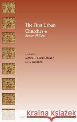 The First Urban Churches 4: Roman Philippi James R. Harrison, James R Harrison, L L Welborn 9780884143369 Society of Biblical Literature