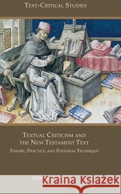 Textual Criticism and the New Testament Text: Theory, Practice, and Editorial Technique G 9780884143529 SBL Press