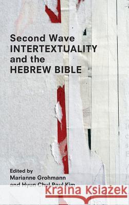 Second Wave Intertextuality and the Hebrew Bible Marianne Grohmann Hyun Chul Paul Kim 9780884143642 SBL Press