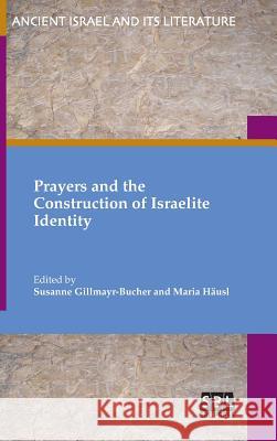 Prayers and the Construction of Israelite Identity Susanne Gillmayr-Bucher Maria Hausl  9780884143666