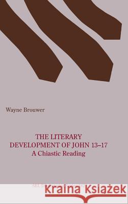 The Literary Development of John 13-17 Wayne Brouwer 9780884143697