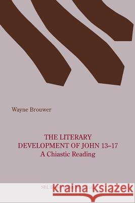 The Literary Development of John 13-17 Wayne Brouwer 9780884143703