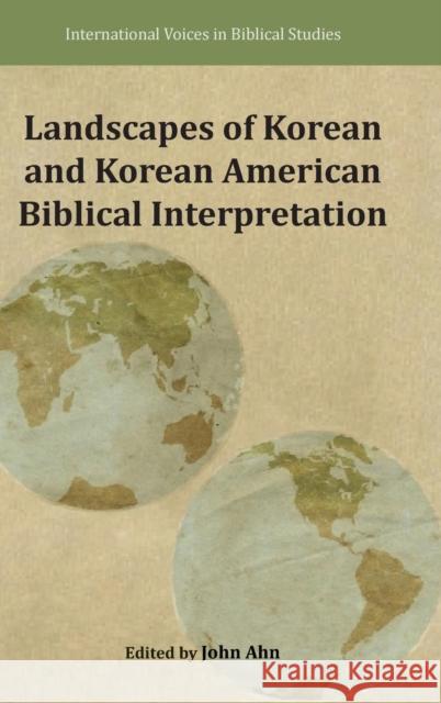 Landscapes of Korean and Korean American Biblical Interpretation John Ahn 9780884143789 SBL Press