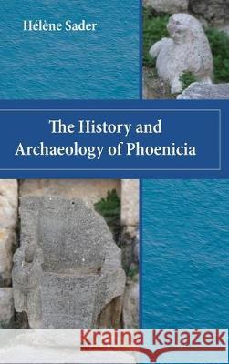 The History and Archaeology of Phoenicia Helene Sader 9780884144052 SBL Press