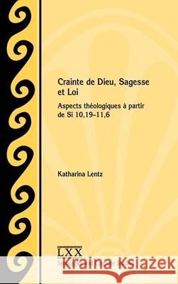 Crainte de Dieu, Sagesse et Loi: Aspects théologiques à partir de Si 10,19-11,6 Katharina Lentz 9780884144076