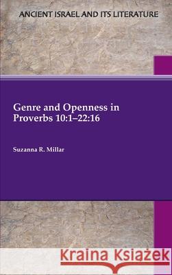 Genre and Openness in Proverbs 10: 1-22:16 Suzanna R Millar 9780884144335