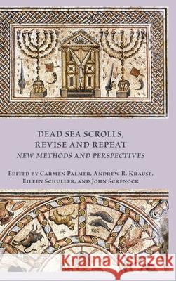 Dead Sea Scrolls, Revise and Repeat: New Methods and Perspectives Carmen Palmer, Andrew R Krause, Eileen Schuller 9780884144359