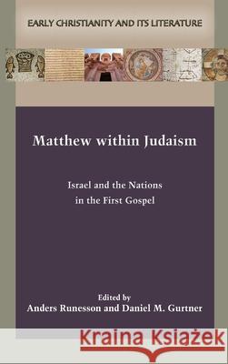 Matthew within Judaism: Israel and the Nations in the First Gospel Anders Runesson, Daniel M Gurtner 9780884144434 Society of Biblical Literature