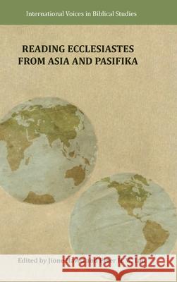 Reading Ecclesiastes from Asia and Pasifika Jione Havea Peter H. W. Lau 9780884144496 SBL Press