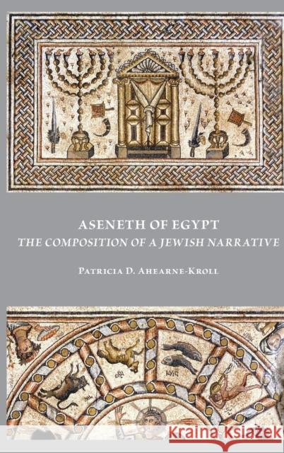 Aseneth of Egypt: The Composition of a Jewish Narrative Ahearne-Kroll, Patricia D. 9780884144571 SBL Press