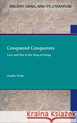 Conquered Conquerors: Love and War in the Song of Songs Danilo Verde 9780884144670 SBL Press