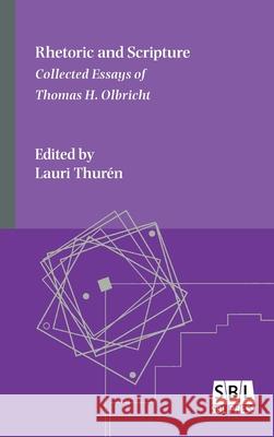 Rhetoric and Scripture: Collected Essays of Thomas H. Olbricht Thomas H Olbricht, Lauri Thurén 9780884144779 SBL Press