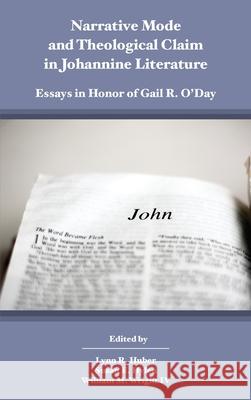 Narrative Mode and Theological Claim in Johannine Literature: Essays in Honor of Gail R. O'Day Lynn R. Huber Susan E. Hylen William M. Wright 9780884145295