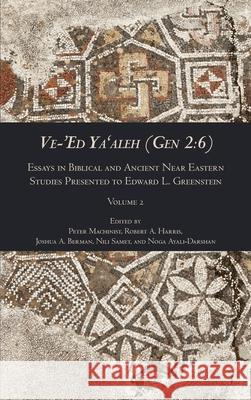 Ve-'Ed Ya'aleh (Gen 2: 6), volume 2: Essays in Biblical and Ancient Near Eastern Studies Presented to Edward L. Greenstein Peter Machinist Robert A. Harris Joshua A. Berman 9780884145363 SBL Press