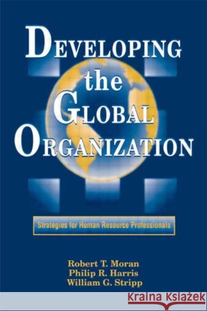 Developing the Global Organization: Strategies for Human Resource Professionals Harris, Philip R. 9780884150718 Gulf Professional Publishing