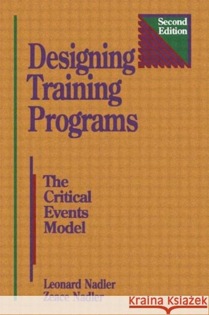 Designing Training Programs: The Critical Events Model Nadler, Leonard 9780884151005 Gulf Professional Publishing