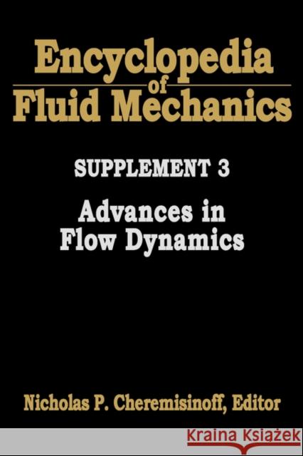 Encyclopedia of Fluid Mechanics: Supplement 3: Advances in Flow Dynamics Cheremisinoff, Nicholas P. 9780884151258