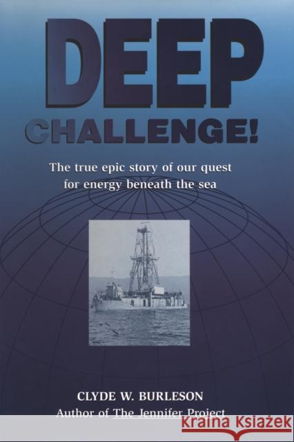 Deep Challenge: Our Quest for Energy Beneath the Sea Clyde W. Burleson 9780884152194 Gulf Professional Publishing