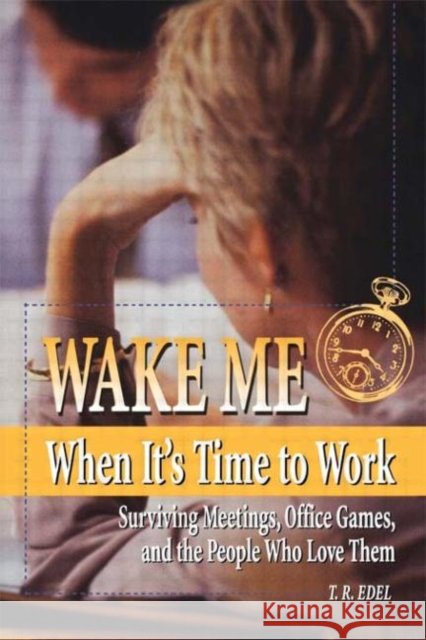 Wake Me When It's Time to Work T. R. Edel T. R. Edel 9780884152279