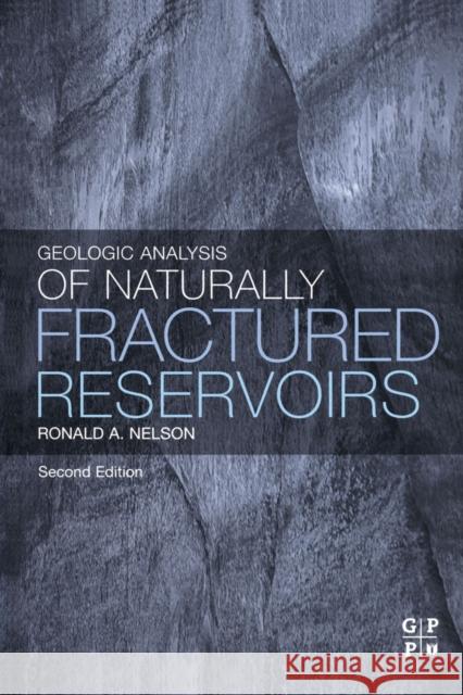 Geologic Analysis of Naturally Fractured Reservoirs Ronald A. Nelson 9780884153177 Gulf Professional Publishing