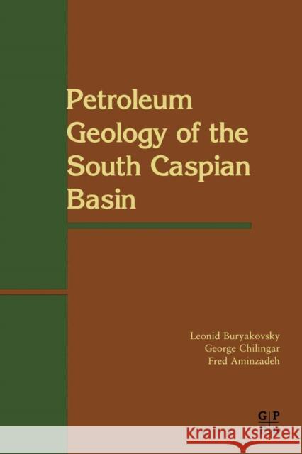 Petroleum Geology of the South Caspian Basin Leonid Buryakovsy George V. Chilingar Fred Aminzadeh 9780884153429