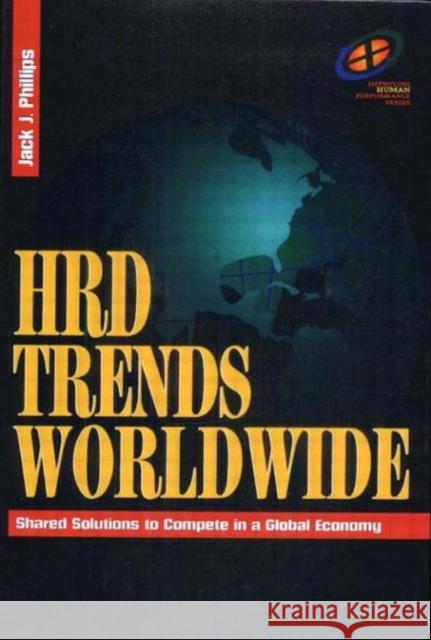 HRD Trends Worldwide Jack J., PH.D. PhD PhD PhD Phillips 9780884153566 Gulf Professional Publishing