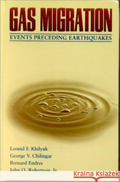 Gas Migration: Events Preceding Earthquakes Khilyuk Ph. D., Leonid F. 9780884154303 Gulf Professional Publishing